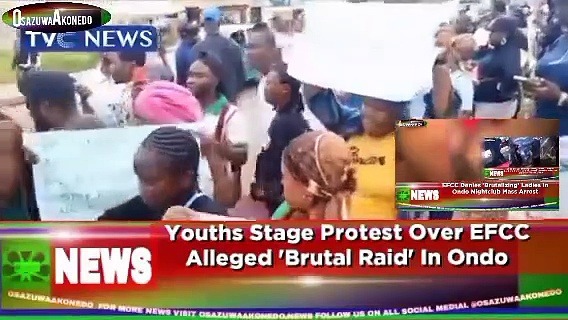 Video ~ Youths Stage Protest Over EFCC Alleged ‘Brutal Raid’ In Ondo ~ OsazuwaAkonedo