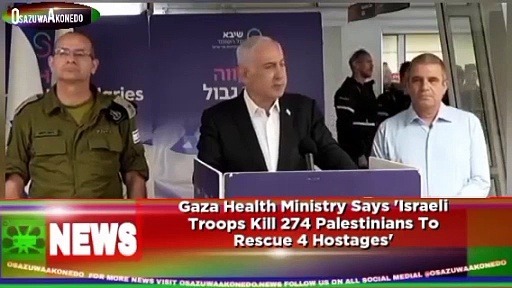 Video ~ Gaza Health Ministry Says ‘Israeli Troops Kill 274 Palestinians To Rescue 4 Hostages’ ~ OsazuwaAkonedo