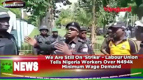 Video ~ We Are Still On ‘Strike’ – Labour Union Tells Nigeria Workers Over ₦494k Minimum Wage Demand ~ OsazuwaAkonedo