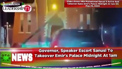 Video ~ Governor, Speaker Escort Sanusi To Takeover Emir’s Palace Midnight At 1am ~ OsazuwaAkonedo