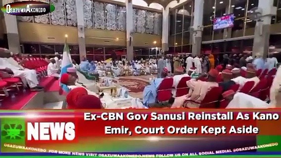 Video ~ Ex-CBN Gov Sanusi Reinstall As Kano Emir, Court Order Kept Aside ~ OsazuwaAkonedo