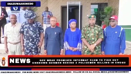 Video ~ Gov Mbah Promises Informat ₦10m To Fish Out Unknown Gunmen Behind 2 Policemen Killing In Enugu ~ OsazuwaAkonedo