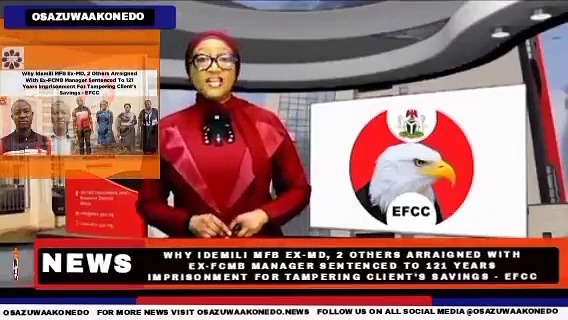 Video ~ Why Idemili MFB Ex-MD, 2 Others Arraigned With Ex-FCMB Manager Sentenced To 121 Years Imprisonment For Tampering Client’s Savings – EFCC ~ OsazuwaAkonedo