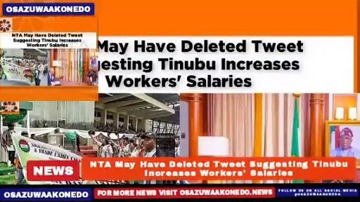 Video ~ NTA May Have Deleted Tweet Suggesting Tinubu Increases Workers’ Salaries ~ OsazuwaAkonedo