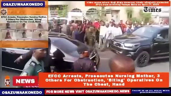 Video ~ EFCC Arrests, Prosecutes Nursing Mother, 3 Others For Obstruction, ‘Biting’ Operatives On The Chest, Hand ~ OsazuwaAkonedo
