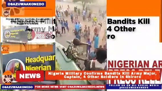 Video ~ Nigeria Military Confirms Bandits Kill Army Major, Captain, 4 Other Soldiers In Shiroro ~ OsazuwaAkonedo