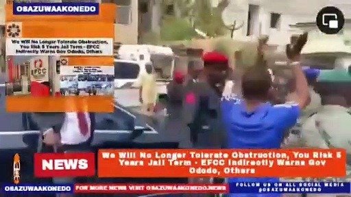 Video ~ We Will No Longer Tolerate Obstruction, You Risk 5 Years Jail Term – EFCC Indirectly Warns Gov Ododo, Others ~ OsazuwaAkonedo
