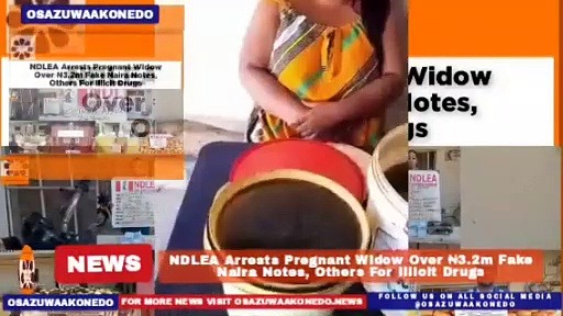 Video ~ NDLEA Arrests Pregnant Widow Over ₦3.2m Fake Naira Notes, Others For Illicit Drugs ~ OsazuwaAkonedo