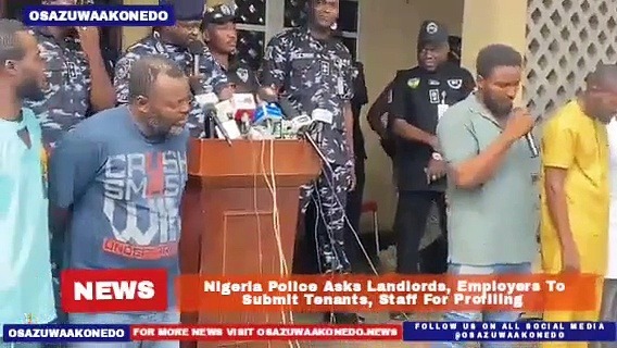 Video ~ Nigeria Police Asks Landlords, Employers To Submit Tenants, Staff For Profiling ~ OsazuwaAkonedo