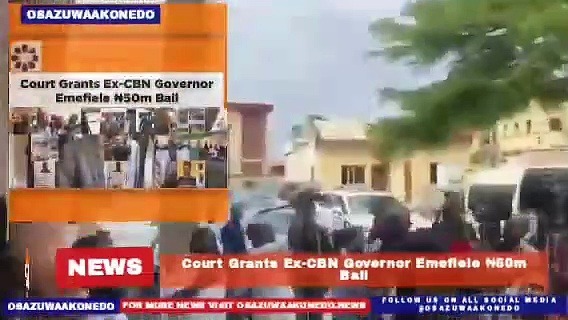 Video ~ Court Grants Ex-CBN Governor Emefiele ₦50m Bail ~ OsazuwaAkonedo