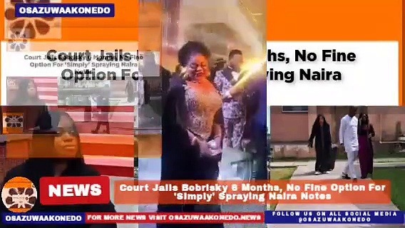 Video ~ Court Jails Bobrisky 6 Months, No Fine Option For ‘Simply’ Spraying Naira Notes ~ OsazuwaAkonedo