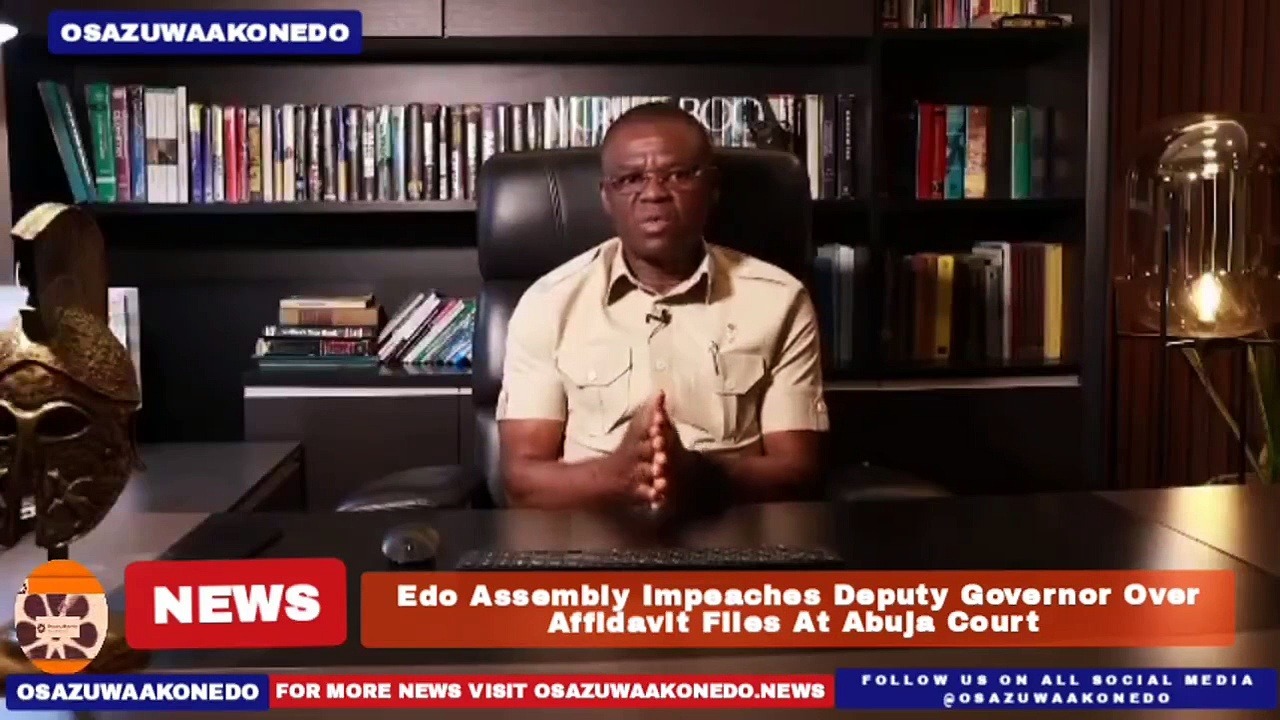 Video ~ Edo Assembly Impeaches Deputy Governor Over Affidavit Files At Abuja Court ~ OsazuwaAkonedo
