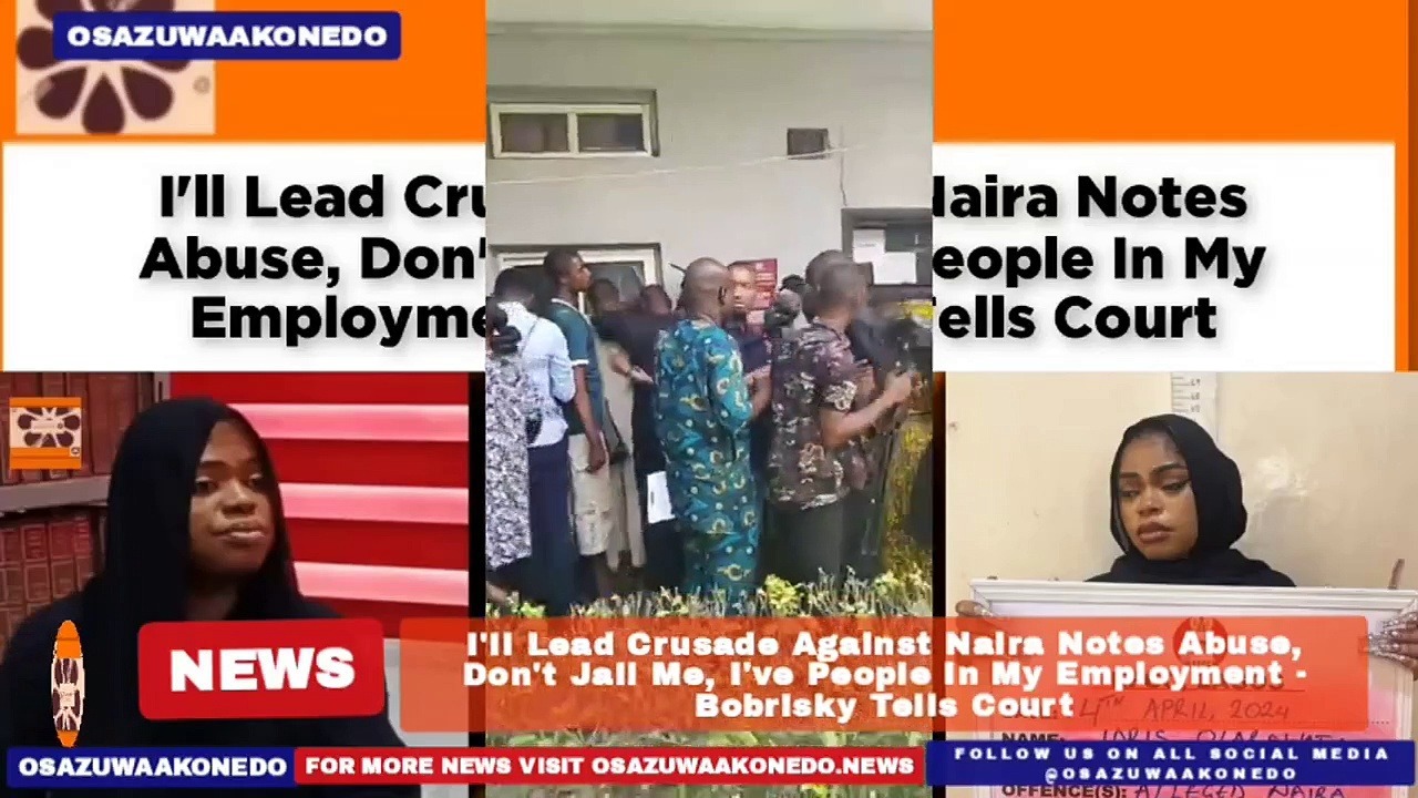 Video ~ I’ll Lead Crusade Against Naira Notes Abuse, Don’t Jail Me, I’ve People In My Employment – Bobrisky Tells Court ~ OsazuwaAkonedo