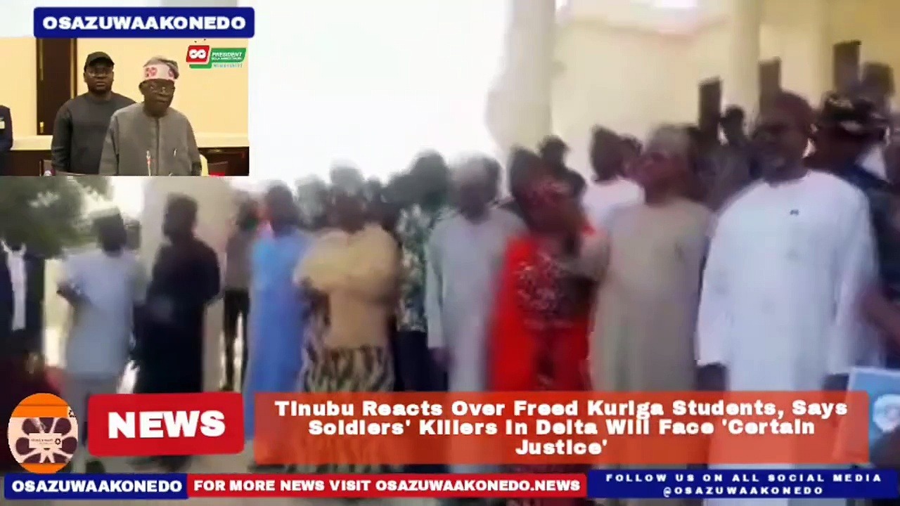 Video ~ Tinubu Reacts Over Freed Kuriga Students, Says Soldiers’ Killers In Delta Will Face ‘Certain Justice’ ~ OsazuwaAkonedo