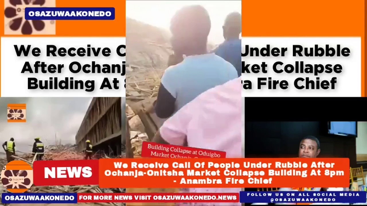Video ~ We Receive Call Of People Under Rubble After Ochanja-Onitsha Market Collapse Building At 8pm – Anambra Fire Chief ~ OsazuwaAkonedo