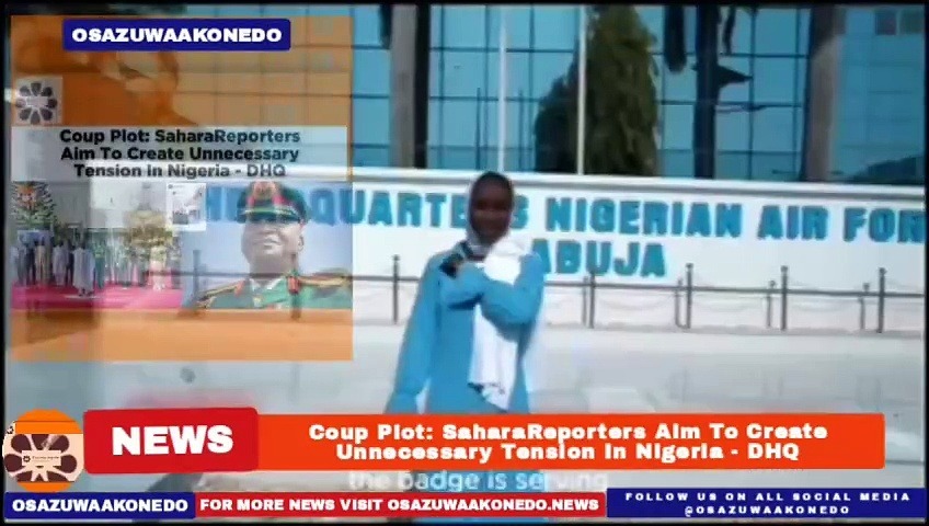 Video ~ Coup Plot: SaharaReporters Aim To Create Unnecessary Tension In Nigeria – DHQ ~ OsazuwaAkonedo
