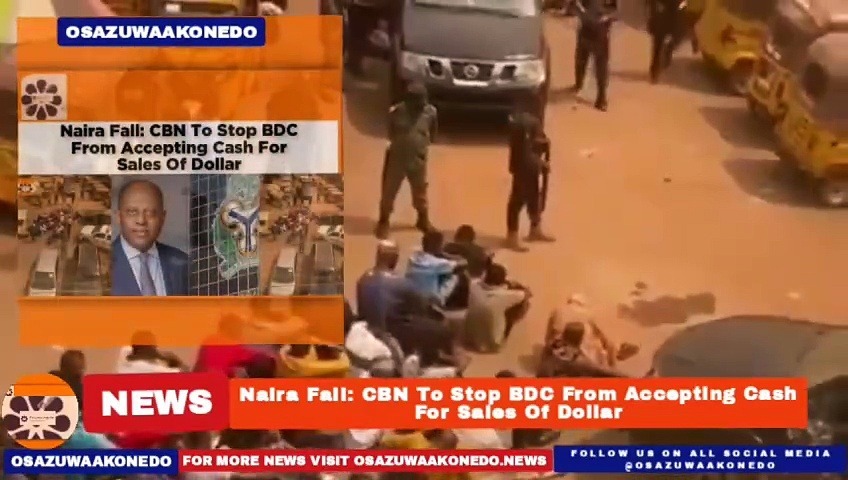 Video ~ Naira Fall: CBN To Stop BDC From Accepting Cash For Sales Of Dollar ~ OsazuwaAkonedo