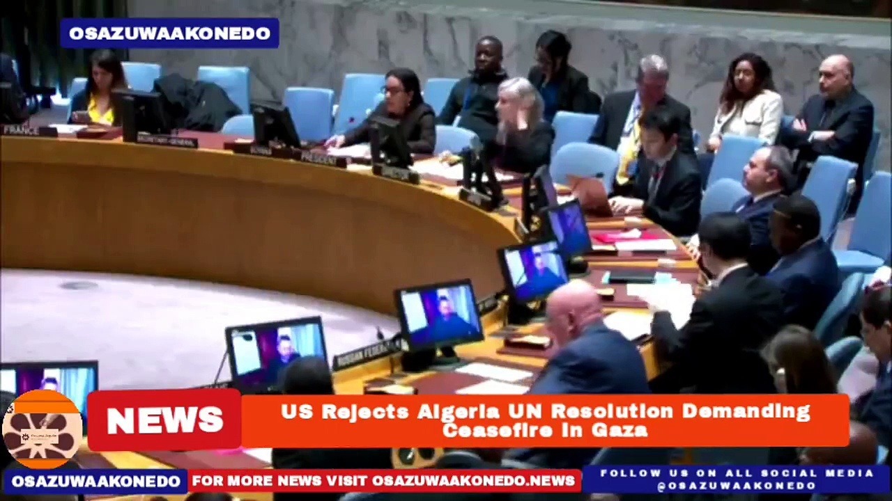 Video ~ US Rejects Algeria UN Resolution Demanding Ceasefire In Gaza ~ OsazuwaAkonedo