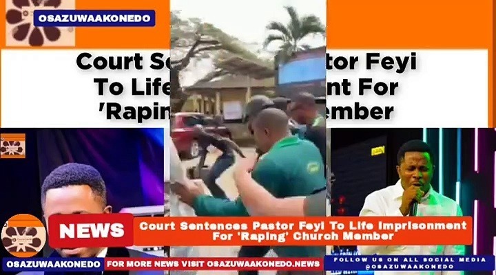 Video ~ Court Sentences Pastor Feyi To Life Imprisonment For ‘Raping’ Church Member ~ OsazuwaAkonedo