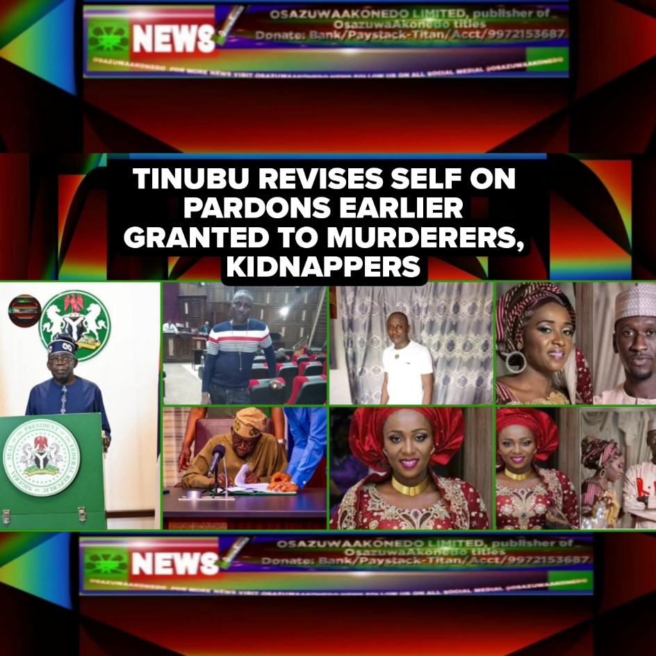 Tinubu Revises Self On Pardons Earlier Granted To Murderers, Kidnappers