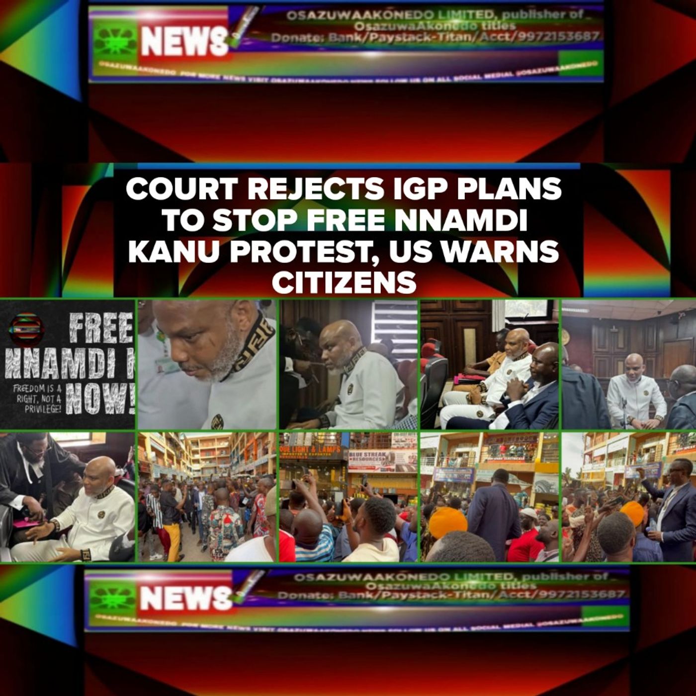OsazuwaAkonedo Audio ~ Court Rejects IGP Plans To Stop Free Nnamdi Kanu Protest, US Warns Citizens