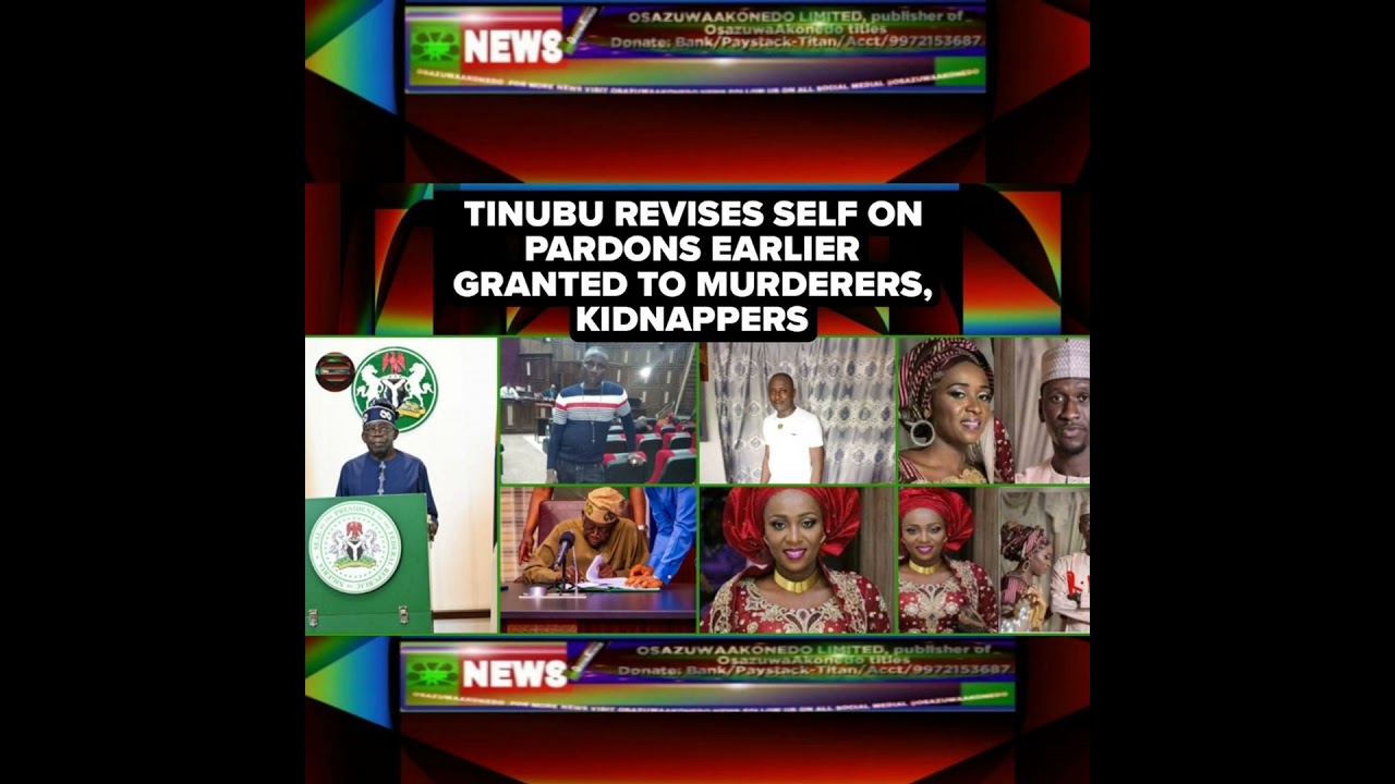 OsazuwaAkonedo Podcast Video ~ Tinubu Revises Self On Pardons Earlier Granted To Murderers, Kidnappers