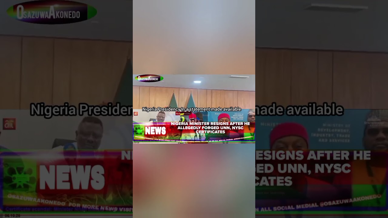OsazuwaAkonedo ReelNews ~ Nigeria Minister Resigns After He Allegedly Forged UNN, NYSC Certificates