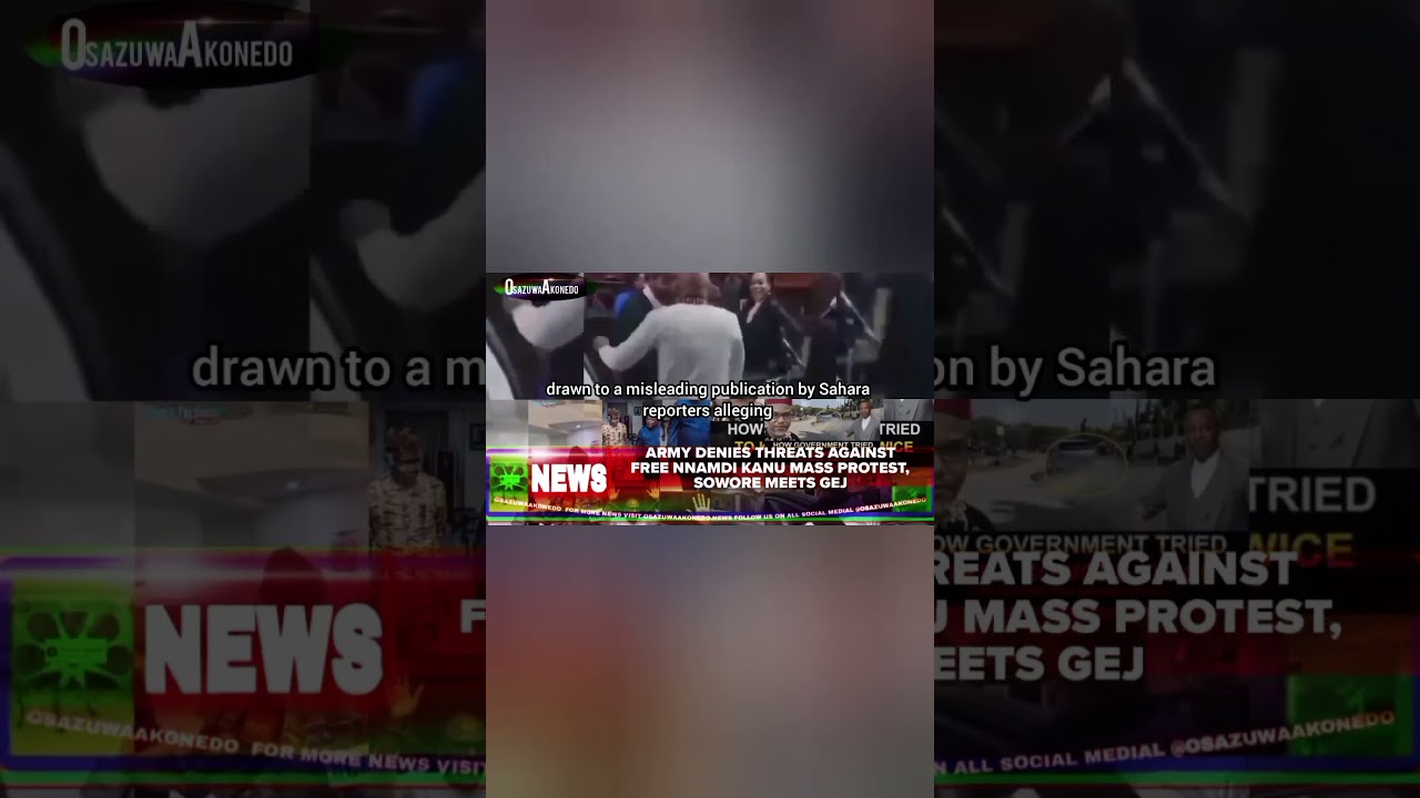 OsazuwaAkonedo ReelNews ~ Army Denies Threats Against Free Nnamdi Kanu Mass Protest, Sowore Meets GEJ