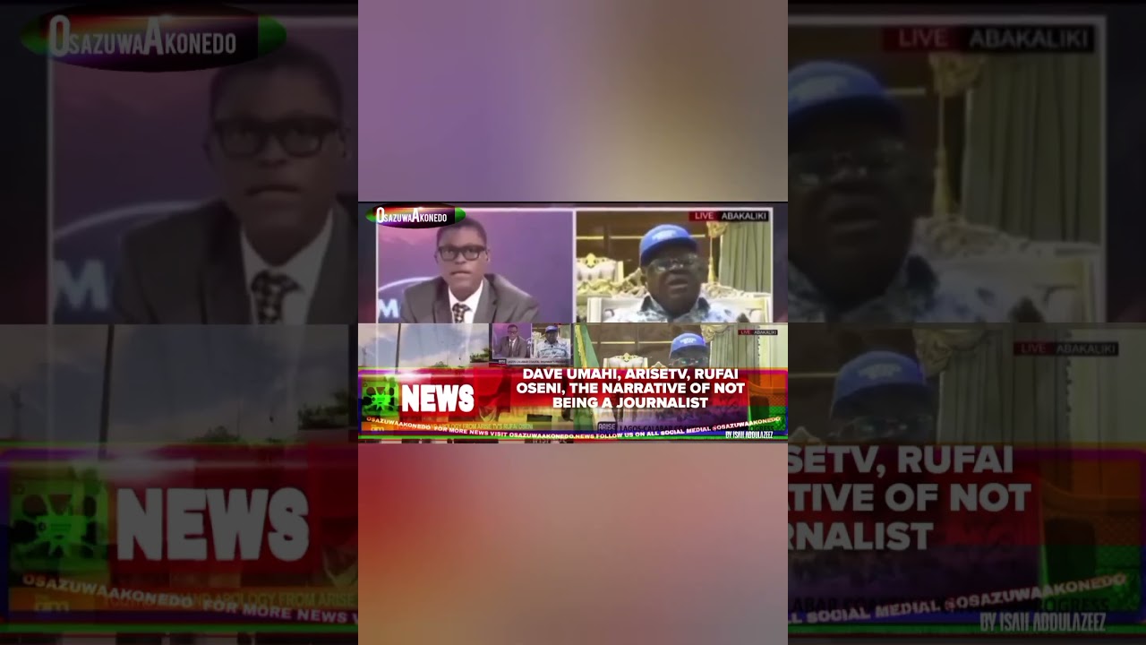 OsazuwaAkonedo Video ~ Dave Umahi, AriseTV, Rufai Oseni, The Narrative Of Not Being A Journalist