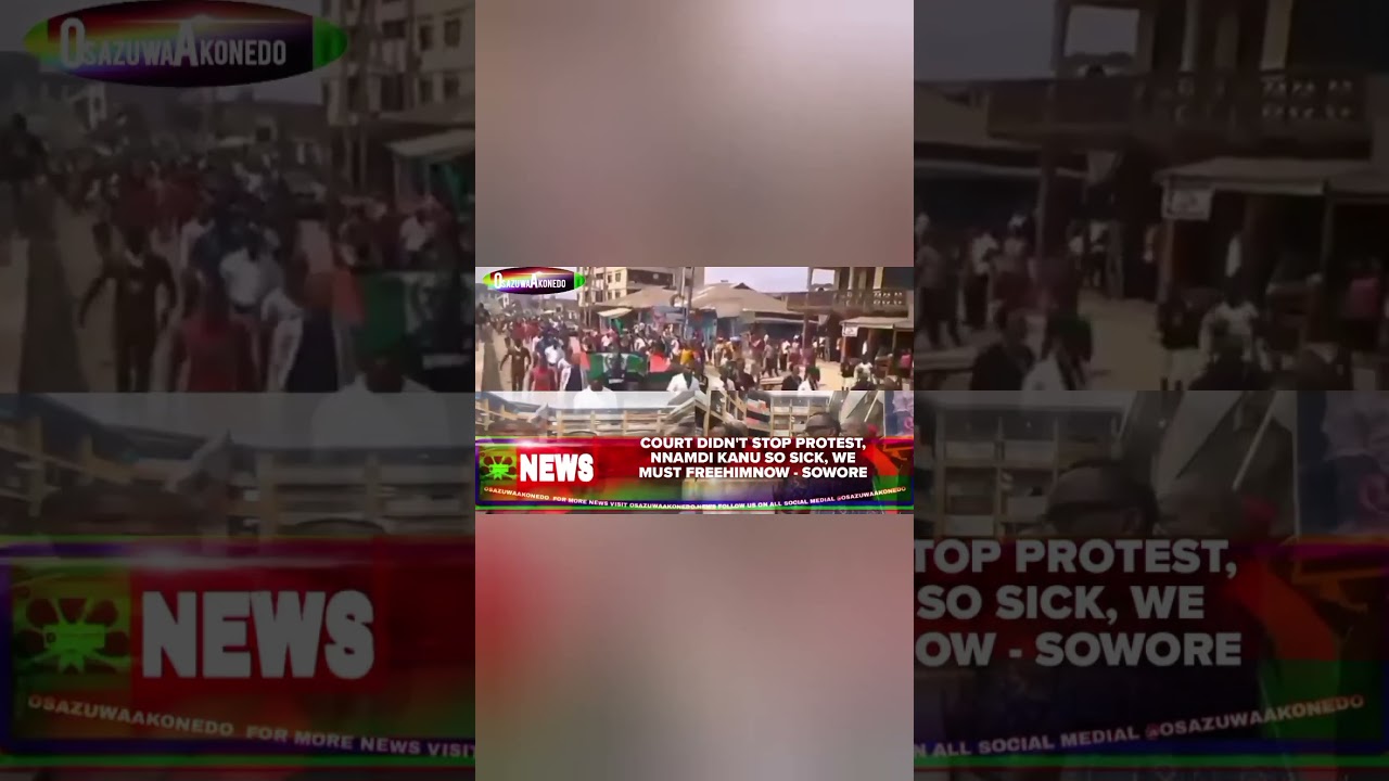 OsazuwaAkonedo ReelNews ~ Court Didn't Stop Protest, Nnamdi Kanu So Sick, We Must FreeHimNow Sowore