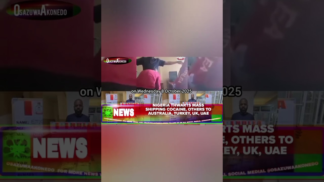 OsazuwaAkonedo BriefRecall ~ Nigeria Thwarts Mass Shipping Cocaine, Others To Australia, Turkey, UK, UAE