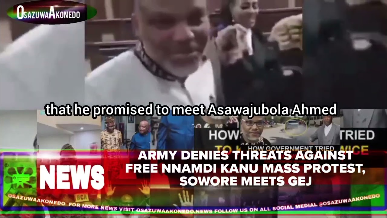 OsazuwaAkonedo Video ~ Army Denies Threats Against Free Nnamdi Kanu Mass Protest, Sowore Meets GEJ