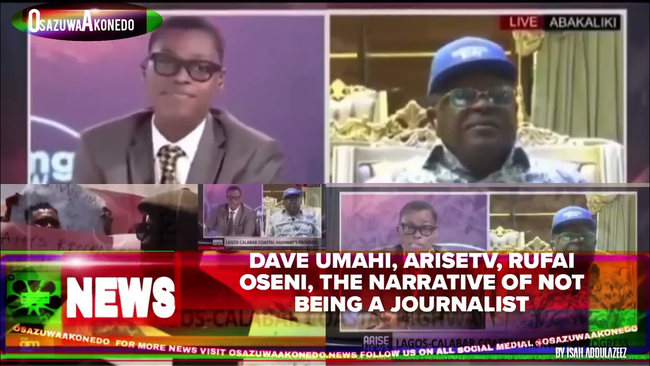 OsazuwaAkonedo Video ~ Dave Umahi, AriseTV, Rufai Oseni, The Narrative Of Not Being A Journalist