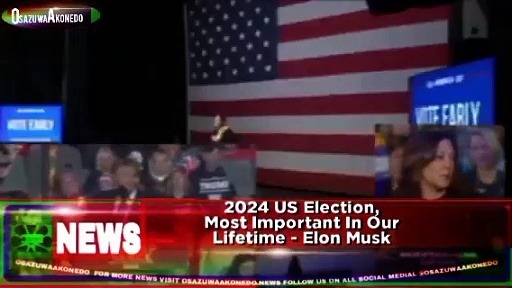 Video ~ 2024 US Election, Most Important In Our Lifetime - Elon Musk