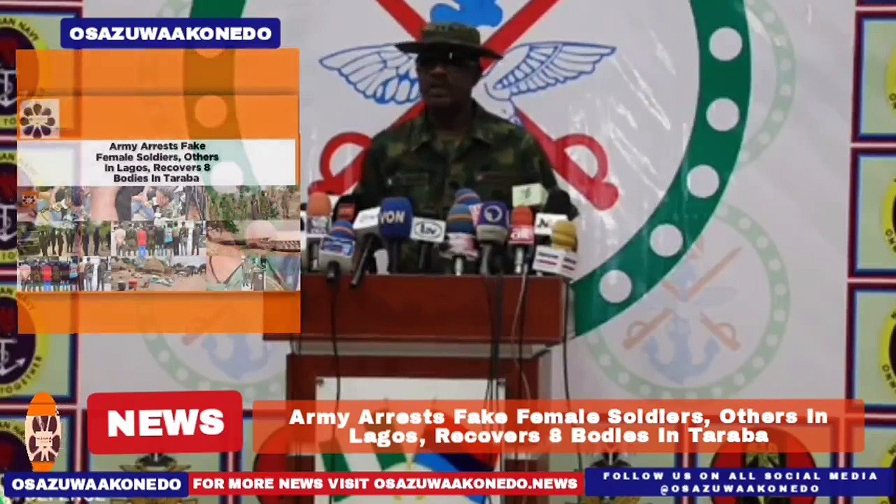 Video ~ Army Arrests Fake Female Soldiers, Others In Lagos, Recovers 8 Bodies In Taraba ~ OsazuwaAkonedo