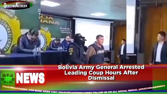 Video ~ Bolivia Army General Arrested Leading Coup Hours After Dismissal ~ OsazuwaAkonedo