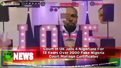 Video ~ Court In UK Jails 4 Nigerians For 13 Years Over 2000 Fake Nigeria Court Mariage Certificates ~ OsazuwaAkonedo