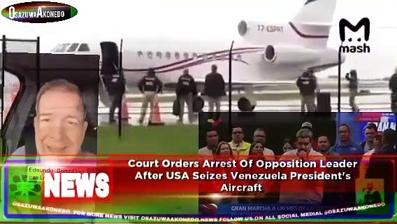 Video ~ Court Orders Arrest Of Opposition Leader After USA Seizes Venezuela President's Aircraft ~ OsazuwaAkonedo