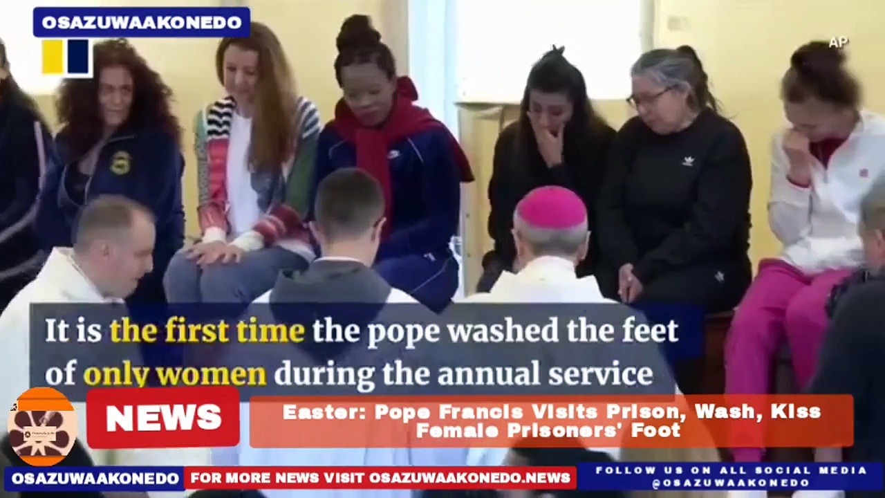 Video ~ Easter: Pope Francis Visits Prison, Wash, Kiss Female Prisoners' Foot ~ OsazuwaAkonedo