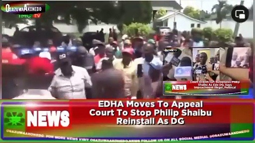 Video ~ EDHA Moves To Appeal Court To Stop Philip Shaibu Reinstall As DG ~ OsazuwaAkonedo
