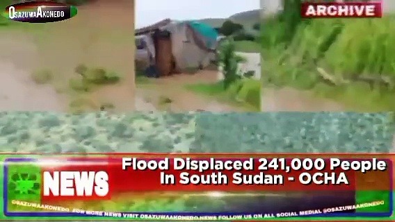 Video ~ Flood Displaced 241,000 People In South Sudan – OCHA