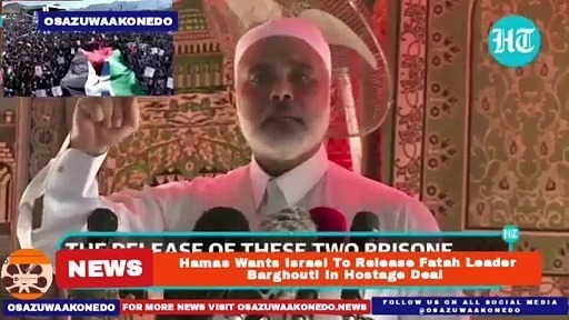 Video ~ Hamas Wants Israel To Release Fatah Leader Barghouti In Hostage Deal ~ OsazuwaAkonedo