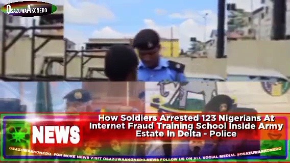 Video ~ How Soldiers Arrested 123 Nigerians At Internet Fraud Training School Inside Army Estate In Delta – Police ~ OsazuwaAkonedo