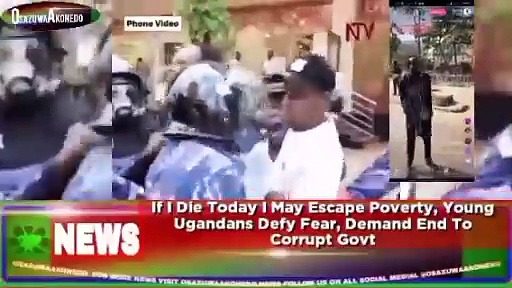 Video ~ If I Die Today I May Escape Poverty, Young Ugandans Defy Fear, Demand End To Corrupt Govt ~ OsazuwaAkonedo