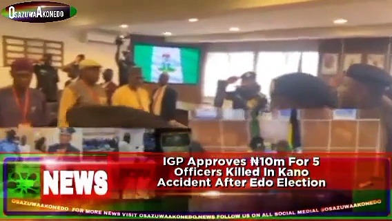 Video ~ IGP Approves ₦10m For 5 Officers Killed In Kano Accident After Edo Election