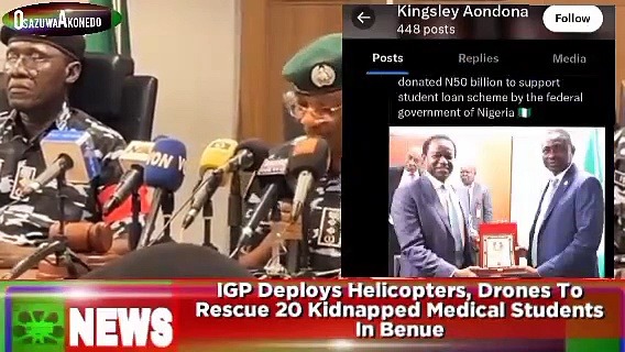 Video ~ IGP Deploys Helicopters, Drones To Rescue 20 Kidnapped Medical Students In Benue ~ OsazuwaAkonedo