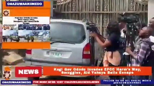 Video ~ Kogi Gov Ododo Invades EFCC Harm's Way, Smuggles, Aid Yahaya Bello Escape ~ OsazuwaAkonedo