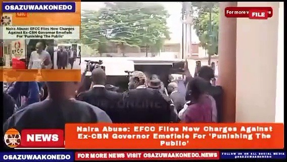 Video ~ Naira Abuse: EFCC Files New Charges Against Ex-CBN Governor Emefiele For 'Punishing The Public' ~ OsazuwaAkonedo