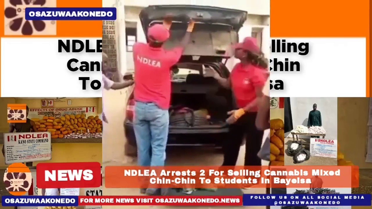 Video ~ NDLEA Arrests 2 For Selling Cannabis Mixed Chin-Chin To Students In Bayelsa ~ OsazuwaAkonedo