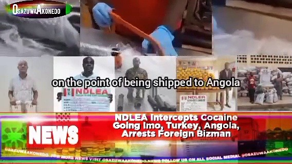 Video ~ NDLEA Intercepts Cocaine Going Imo, Turkey, Angola, Arrests Foreign Bizman